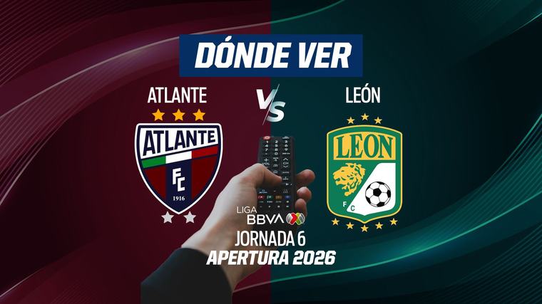 Atlante vs León EN VIVO: Dónde ver en TV, online y hora de la Jornada 6 del Apertura 2026 de Liga MX